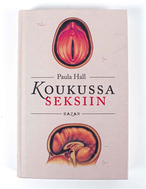 koukussa seksiin|Koukussa seksiin, Paula Hall; Karoliina Vuohtoniemi (käänt.),。